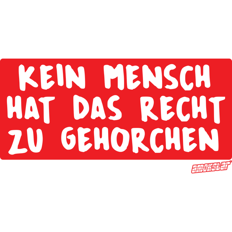 Kein Mensch hat das Recht zu gehorchen, Amokstar ™ Kein Mensch hat das Recht zu gehorchen, Amokstar ™