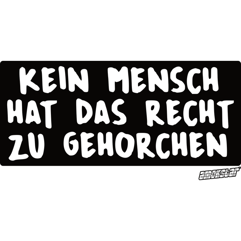 Kein Mensch hat das Recht zu gehorchen, Amokstar ™ Kein Mensch hat das Recht zu gehorchen, Amokstar ™