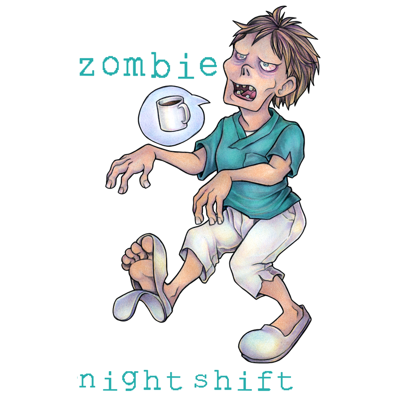 I'm not a Zombie, I'm on Night Shift I'm not a Zombie, I'm on Night Shift