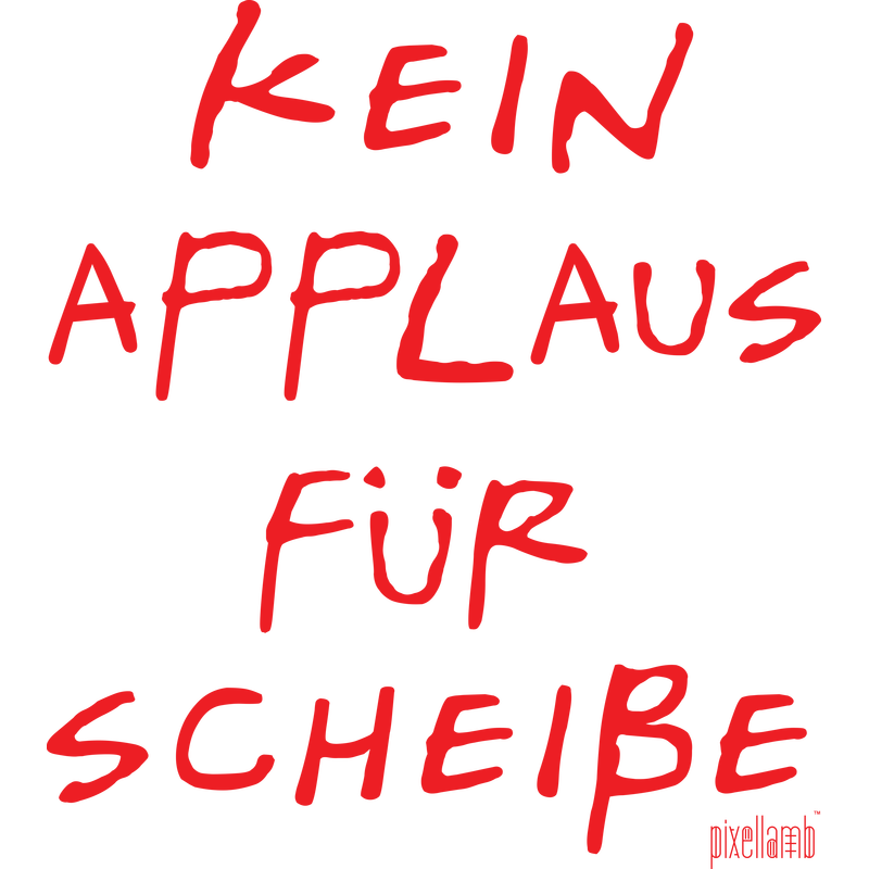 Kein Applaus für Scheiße, Pixellamb ™ Kein Applaus für Scheiße, Pixellamb ™